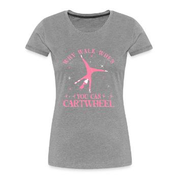 Why Walk When You Can Cartwheel - Frauen Premium Bio T-Shirt - Grau meliert - Vorne - Mia (176cm)