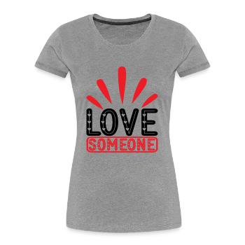 Love Someone - Women's Premium Organic T-Shirt - heather grey - Front - Mia (176cm)