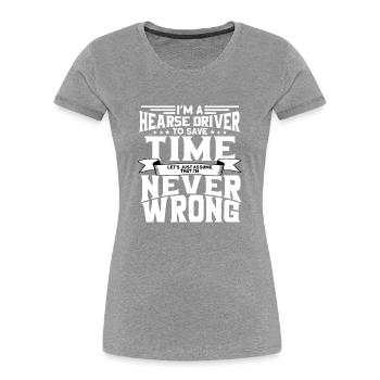 Funny hearse driver saying gift - Women's Premium Organic T-Shirt - heather grey - Front - Mia (176cm)
