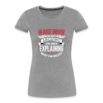 Hearse driver I don't argue, I explain - Women's Premium Organic T-Shirt - heather grey - Front - Mia (176cm)