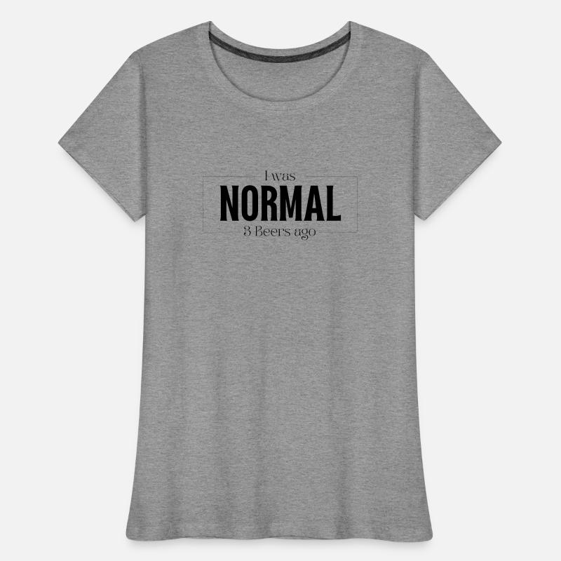 Ich war Normal vor 3 Bier Geschenk Frauen Premium Bio T-Shirt
