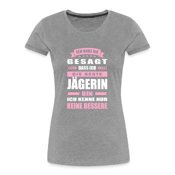 Ich Habe Nie Gesagt Die Beste Jägerin Bin - Frauen Premium Bio T-Shirt - Grau meliert - Vorne - Mia (176cm)
