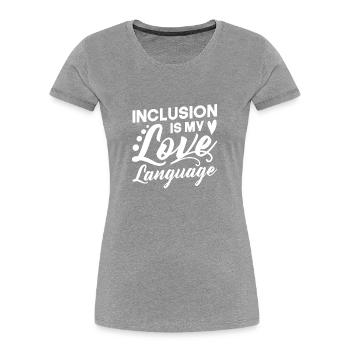 Inclusion is my love language - Women's Premium Organic T-Shirt - heather grey - Front - Mia (176cm)