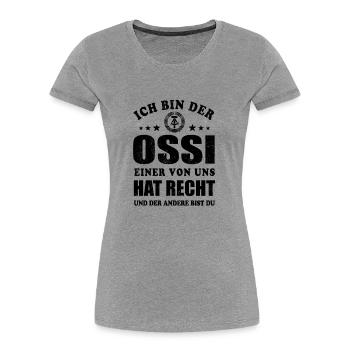 Ich bin der Ossi einer von uns hat Recht - Spruch - Frauen Premium Bio T-Shirt - Grau meliert - Vorne - Mia (176cm)