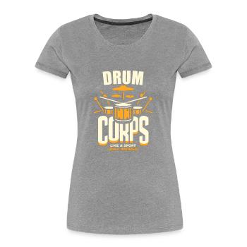 Drum Corps Wie ein Sport, nur härter - Frauen Premium Bio T-Shirt - Grau meliert - Vorne - Mia (176cm)