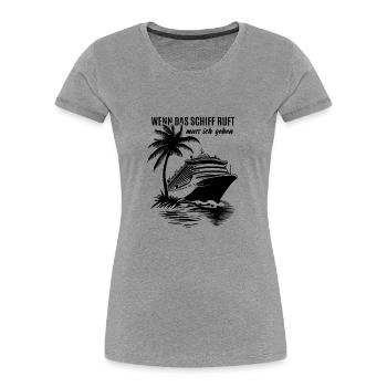 Wenn das Schiff ruft muss ich gehen - Kreuzfahrt - Frauen Premium Bio T-Shirt - Grau meliert - Vorne - Mia (176cm)