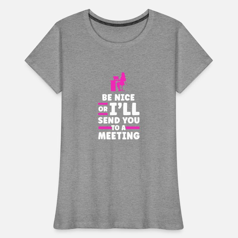 Sei Nett Oder Ich Schicke Dich Zu Einem Treffen Frauen Premium Bio T-Shirt