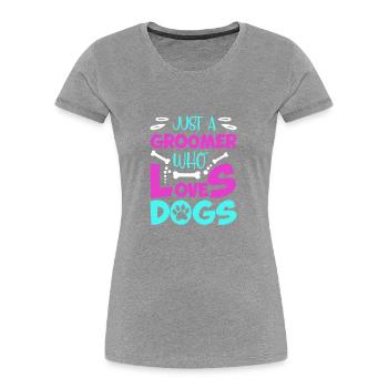 Nur Ein Groomer, Der Hunde Liebt - Frauen Premium Bio T-Shirt - Grau meliert - Vorne - Mia (176cm)