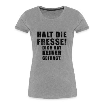 Halt die Fresse dich hat keiner gefragt Spruch - Frauen Premium Bio T-Shirt - Grau meliert - Vorne - Mia (176cm)