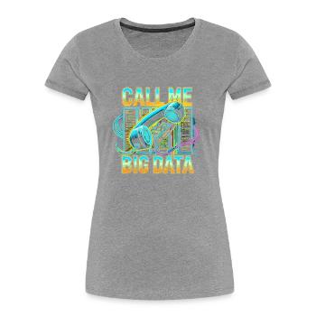 Nennen Sie mich Big Data - Frauen Premium Bio T-Shirt - Grau meliert - Vorne - Mia (176cm)