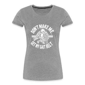 Zwingen Sie mich nicht, meinen Gehgürtel zu holen - Frauen Premium Bio T-Shirt - Grau meliert - Vorne - Mia (176cm)