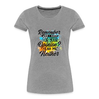 Remember when i asked for your opinio - Frauen Premium Bio T-Shirt - Grau meliert - Vorne - Mia (176cm)