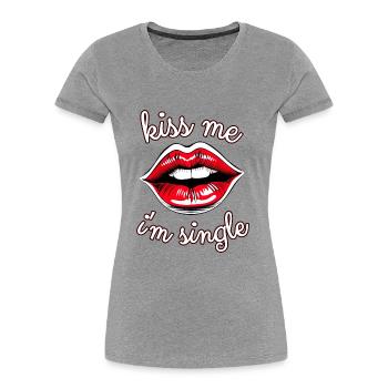 Kiss me gift idea cool gift for singles - Women's Premium Organic T-Shirt - heather grey - Front - Mia (176cm)