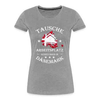 TAUSCHE ARBEITSPLATZ GEGEN HAUS IN DÄNEMARK - Frauen Premium Bio T-Shirt - Grau meliert - Vorne - Mia (176cm)