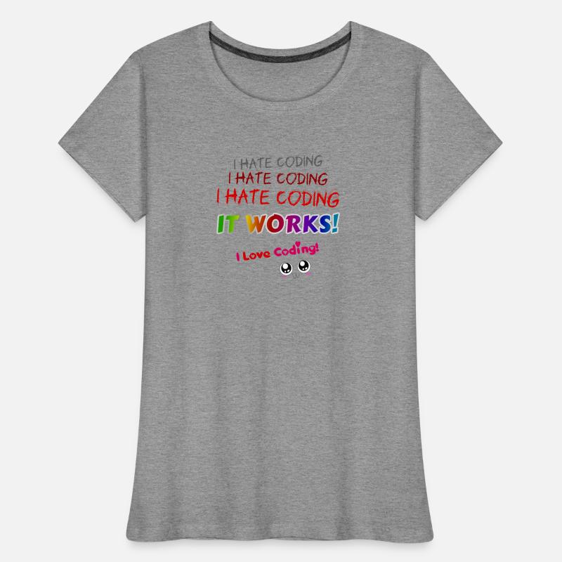 I hate coding it works I love coding! Women's Premium Organic T-Shirt