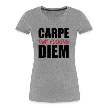 Carpe That Fucking Diem - Women's Premium Organic T-Shirt - heather grey - Front - Mia (176cm)