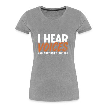 Ich höre Stimmen und sie mögen dich nicht Humor Zitat G - Frauen Premium Bio T-Shirt - Grau meliert - Vorne - Mia (176cm)