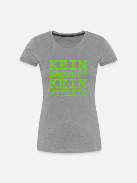 Kein Backup kein Mitleid - Frauen Premium Bio T-Shirt - Grau meliert