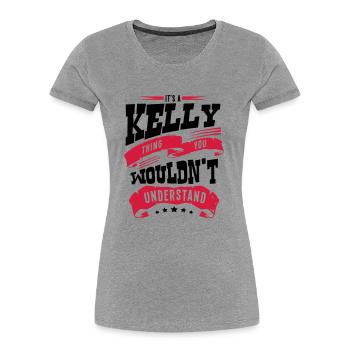 kelly name thing you wouldnt understand - Women's Premium Organic T-Shirt - heather grey - Front - Mia (176cm)