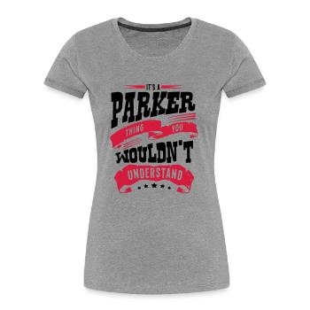 parker name thing you wouldnt understand - Women's Premium Organic T-Shirt - heather grey - Front - Mia (176cm)