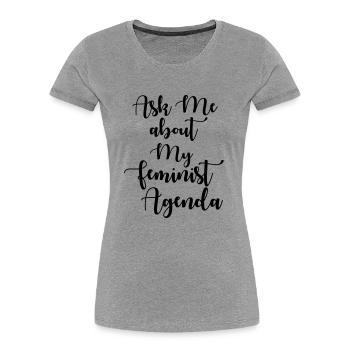 Ask Me About My Feminist Agenda - Women's Premium Organic T-Shirt - heather grey - Front - Mia (176cm)