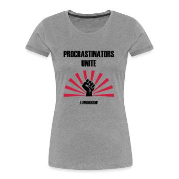 Procrastinators unite ... TOMORROW - Women's Premium Organic T-Shirt - heather grey - Front - Mia (176cm)