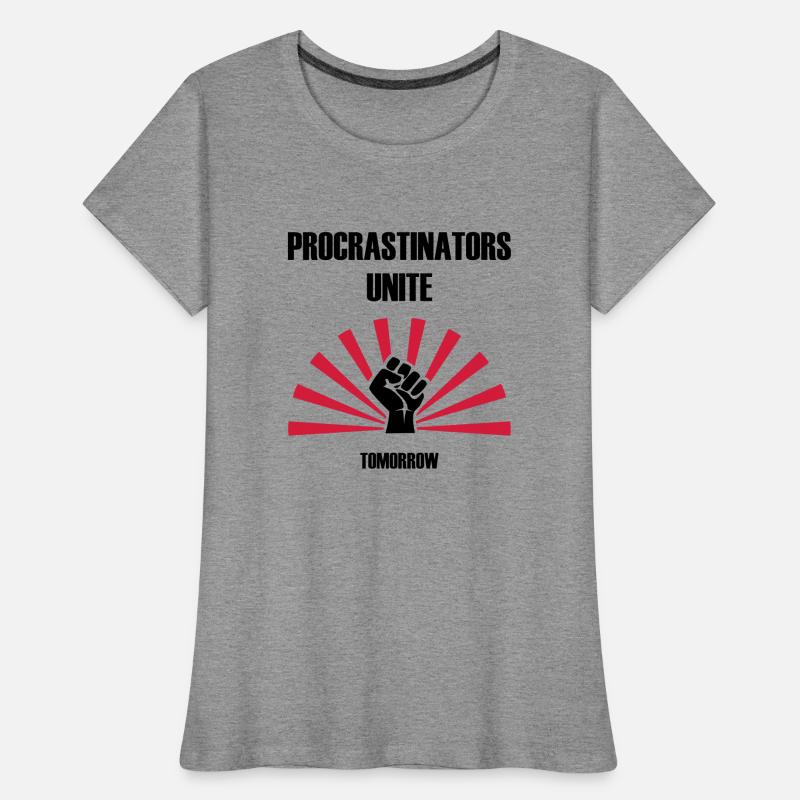 Procrastinators unite... tomorrow Frauen Premium Bio T-Shirt