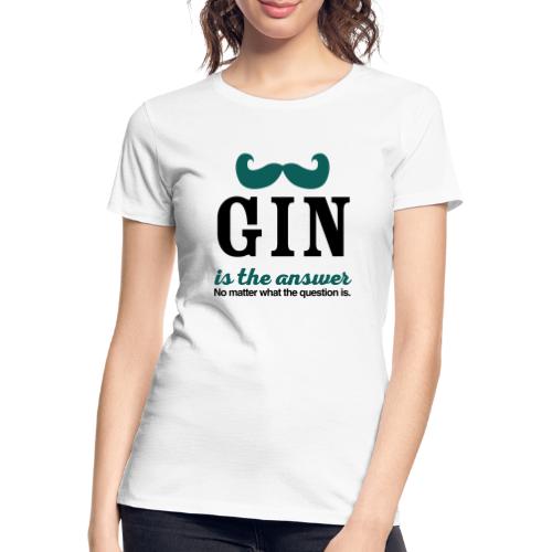 GIN. Die Antwort ist klar - Frauen Premium Bio T-Shirt