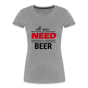 All you need is Beer - Frauen Premium Bio T-Shirt - Grau meliert - Vorne - Mia (176cm)