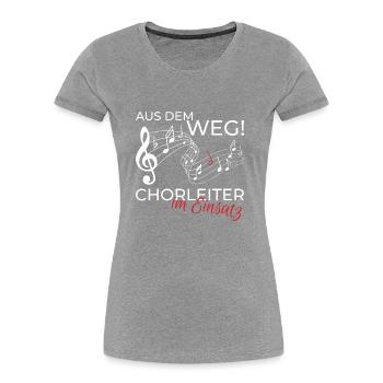 Chorleiter Dirigent Chor Shirt Spruch Geschenk - Frauen Premium Bio T-Shirt - Grau meliert - Vorne - Mia (176cm)