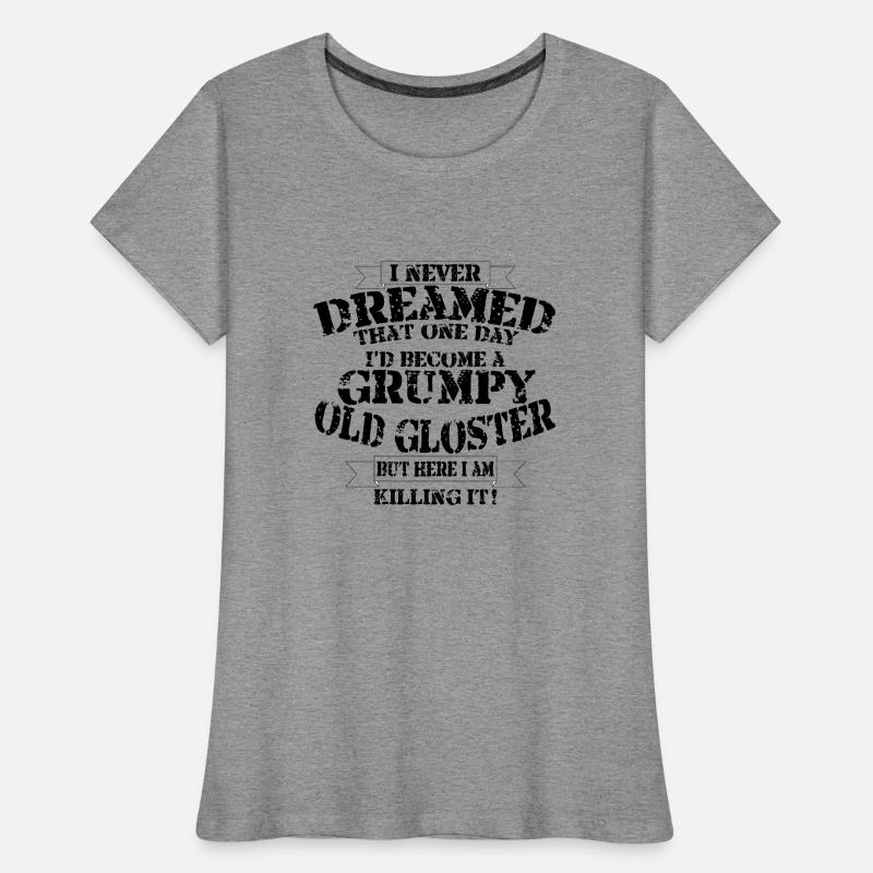 Grumpy Old Gloster Women's Premium Organic T-Shirt