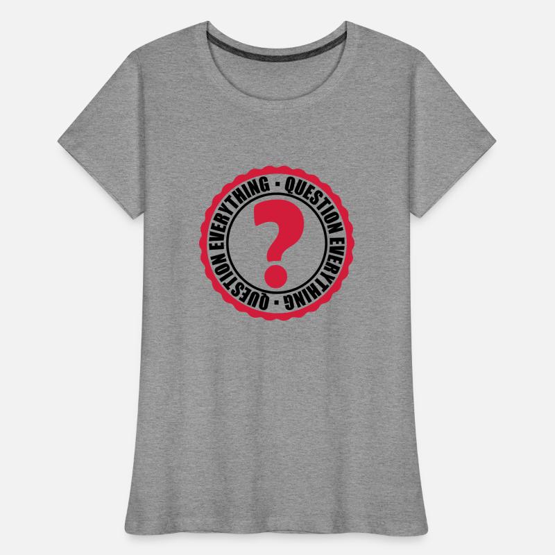 Question Everything Stempel Frauen Premium Bio T-Shirt