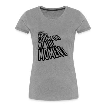 Not much going on - Women's Premium Organic T-Shirt - heather grey - Front - Mia (176cm)