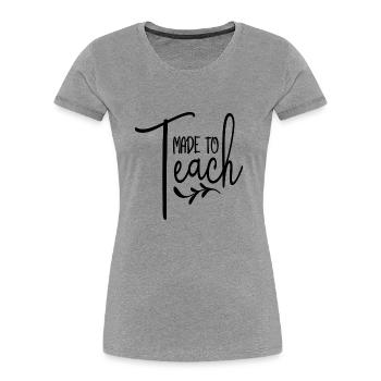 Made to Teach - Women's Premium Organic T-Shirt - heather grey - Front - Mia (176cm)