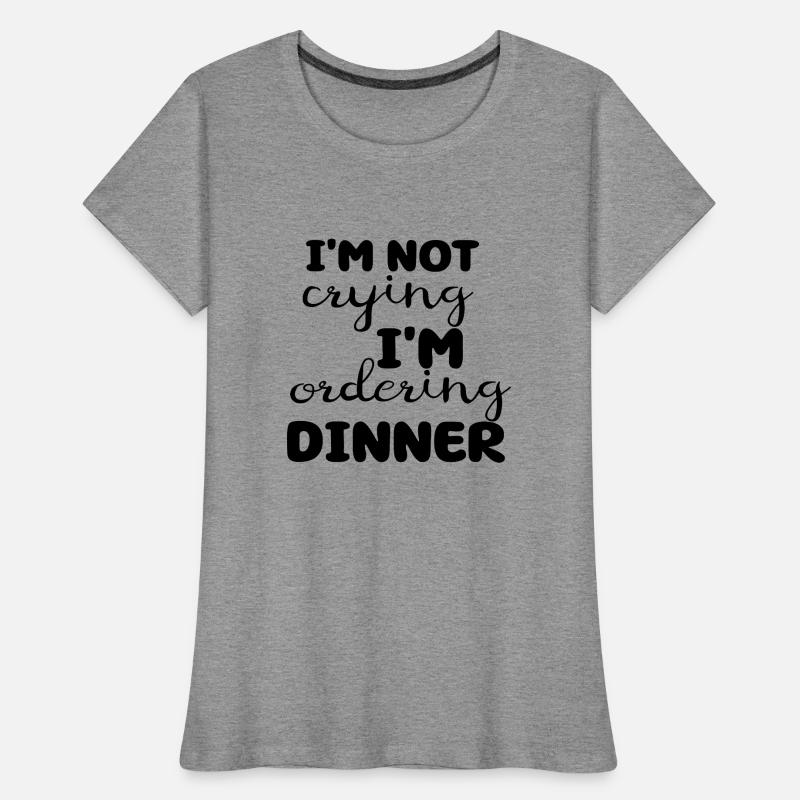 Je ne pleure pas, je commande le dîner T-shirt bio Premium Femme