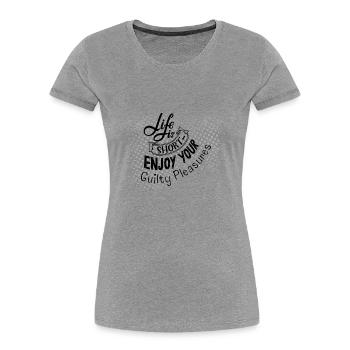 Life is Short Guilty Pleasures Quote - Women's Premium Organic T-Shirt - heather grey - Front - Mia (176cm)