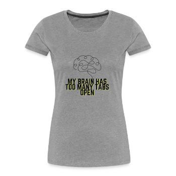 My Brain Has Too Many Tabs Open - Funny Quote - Women's Premium Organic T-Shirt - heather grey - Front - Mia (176cm)