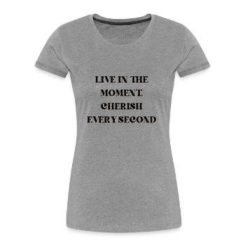 Vivez l’instant présent, chérissez chaque seconde - T-shirt bio Premium Femme - gris chiné - Devant - Mia (176cm)