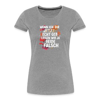 Wenn ich Dir Recht gebe, liegen wir beide falsch - Frauen Premium Bio T-Shirt - Grau meliert - Vorne - Mia (176cm)