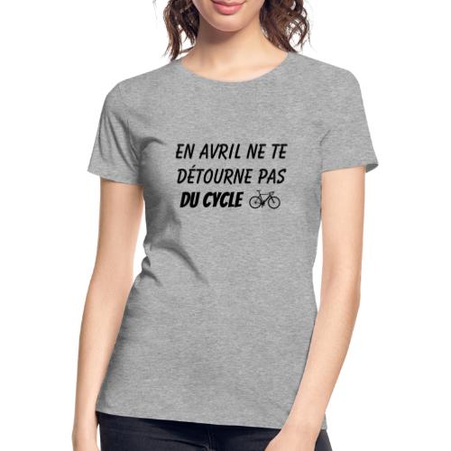 En avril ne te détourne pas du cycle (citation) - T-shirt bio Premium Femme