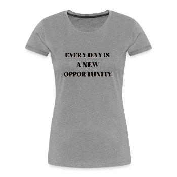 Every day is a new opportunity - Women's Premium Organic T-Shirt - heather grey - Front - Mia (176cm)