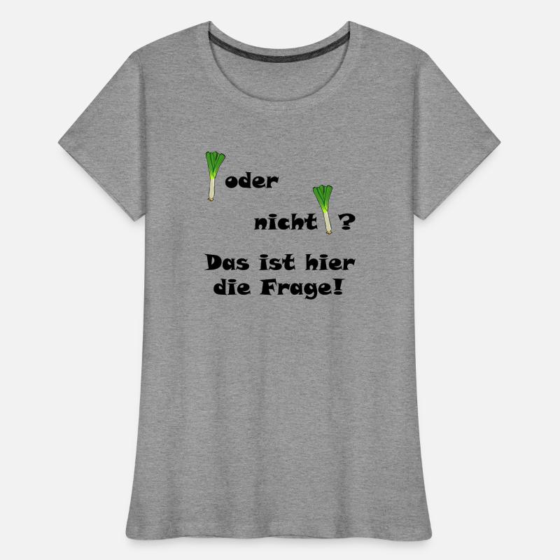Lauch oder nicht Lauch? Frauen Premium Bio T-Shirt
