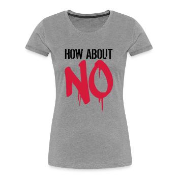 stempel graffiti cool how about no spruch lustig w - Frauen Premium Bio T-Shirt - Grau meliert - Vorne - Mia (176cm)