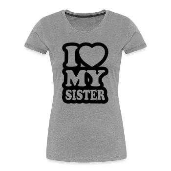 I love my sister - J'aime ma soeur - T-shirt bio Premium Femme - gris chiné - Devant - Mia (176cm)