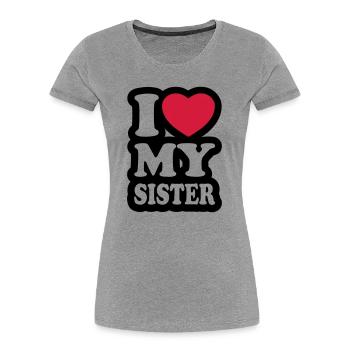 I love my sister - J'aime ma soeur - T-shirt bio Premium Femme - gris chiné - Devant - Mia (176cm)