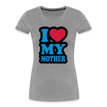 I love my mother - Frauen Premium Bio T-Shirt - Grau meliert - Vorne - Mia (176cm)