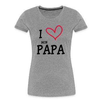 I Love mon Papa - T-shirt bio Premium Femme - gris chiné - Devant - Mia (176cm)
