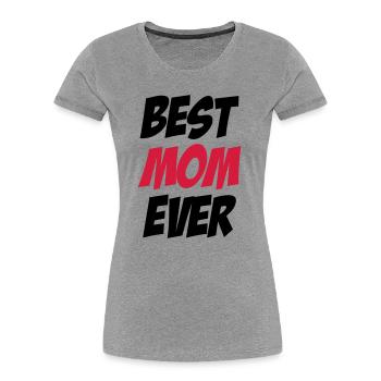 Best Mom Ever - T-shirt bio Premium Femme - gris chiné - Devant - Mia (176cm)
