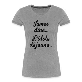 James dîne, l'idole déjeune - T-shirt bio Premium Femme - gris chiné - Devant - Mia (176cm)