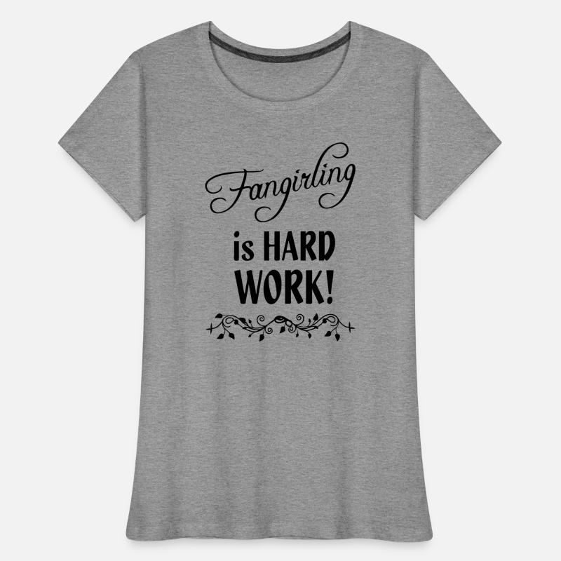 Fangirling is hard work Women's Premium Organic T-Shirt